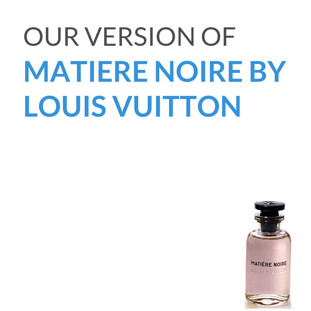 Our version of Matiere Noire from Louis Vuitton