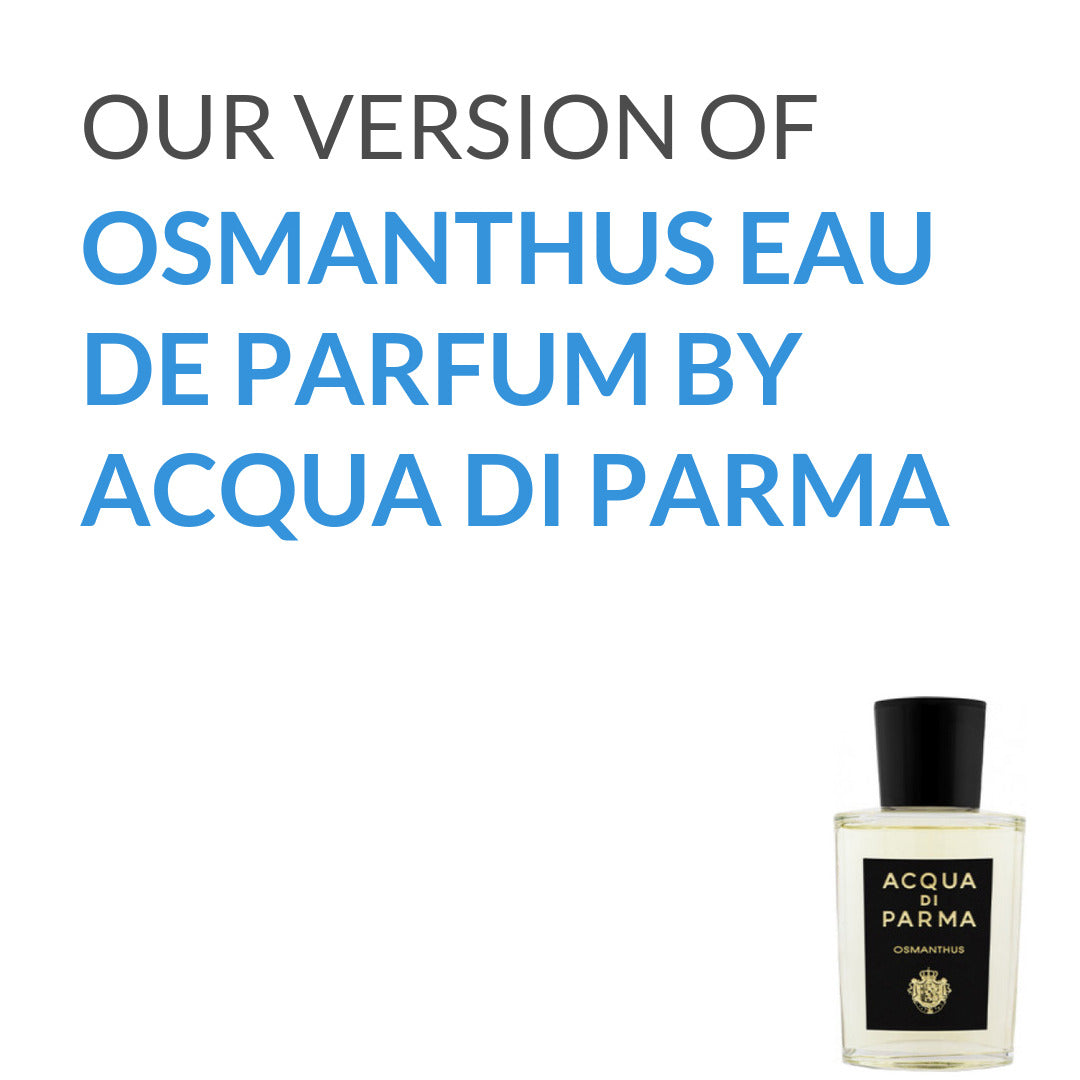 Inspired version of Osmanthus Eau de Parfum by Acqua di Parma